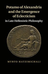 bokomslag Potamo of Alexandria and the Emergence of Eclecticism in Late Hellenistic Philosophy