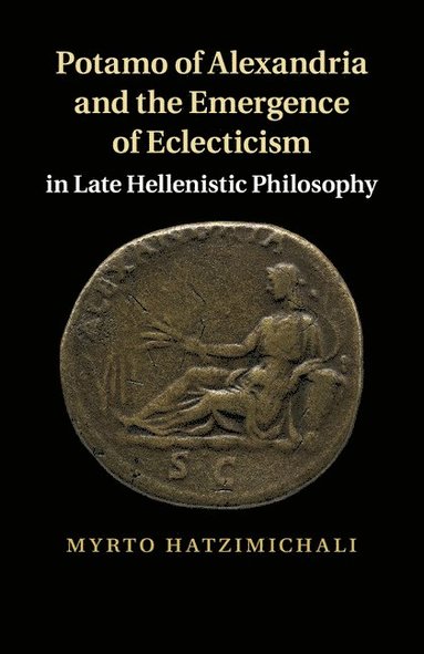 bokomslag Potamo of Alexandria and the Emergence of Eclecticism in Late Hellenistic Philosophy