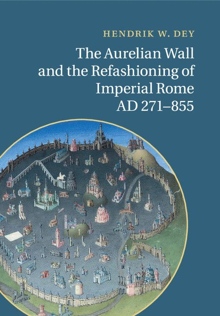 The Aurelian Wall and the Refashioning of Imperial Rome, AD 271-855 1