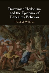 bokomslag Darwinian Hedonism and the Epidemic of Unhealthy Behavior