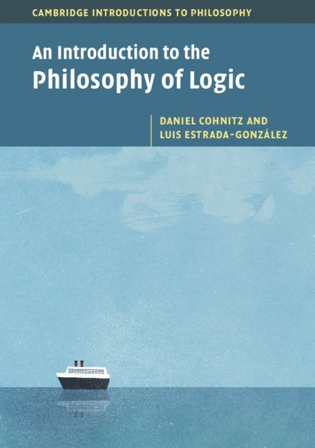 Daniel Cohnitz, Luis Estrada-Gonz&#225;lez, Luis Estrada-González, The Netherlands) Cohnitz, Daniel (Universiteit Utrecht, Luis (National University of Mexico) Estrada-Gonzalez - An Introduction to the Philosophy of Logic, Häftad