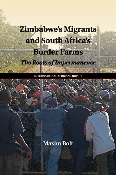 Maxim Bolt - Zimbabwe's Migrants and South Africa's Border Farms, Häftad