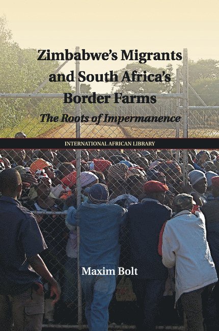 Maxim Bolt, Maxim (University of Birmingham) Bolt - Zimbabwe's Migrants and South Africa's Border Farms, Häftad