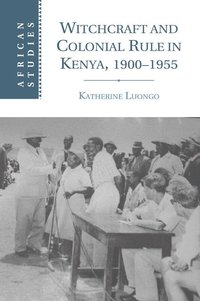 bokomslag Witchcraft and Colonial Rule in Kenya, 1900-1955