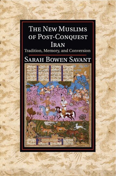 Sarah Bowen Savant - The New Muslims of Post-Conquest Iran, Häftad