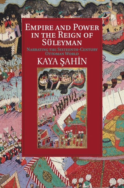 Kaya Şahin, Kaya (Indiana University) Sahin, Kaya &#350;ahin, Kaya Sahin, Kaya ¿Ahin - Empire and Power in the Reign of Süleyman, Häftad