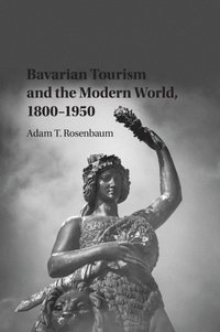 bokomslag Bavarian Tourism and the Modern World, 1800-1950