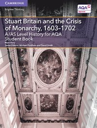 bokomslag A/AS Level History for AQA Stuart Britain and the Crisis of Monarchy, 1603-1702 Student Book