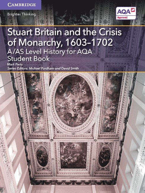 A/AS Level History for AQA Stuart Britain and the Crisis of Monarchy, 1603-1702 Student Book 1