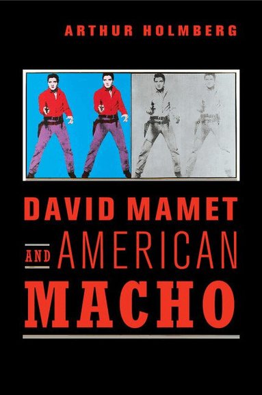 Arthur Holmberg - David Mamet and American Macho, Häftad