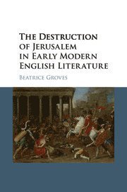 bokomslag Destruction of Jerusalem in Early Modern English Literature