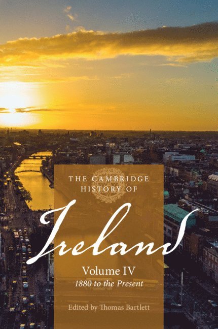 The Cambridge History of Ireland: Volume 4, 1880 to the Present 1