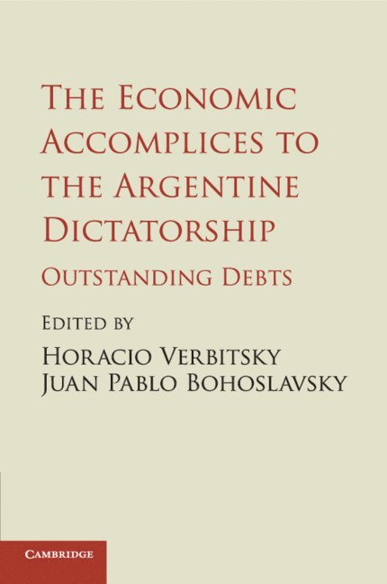 Horacio Verbitsky, Juan Pablo Bohoslavsky - The Economic Accomplices to the Argentine Dictatorship, Häftad