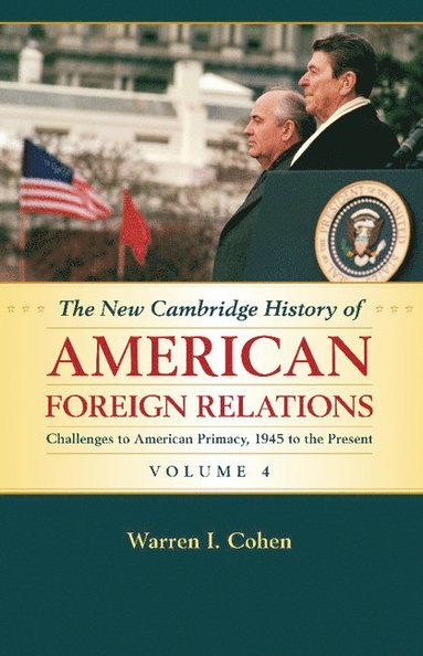bokomslag The New Cambridge History of American Foreign Relations: Volume 4, Challenges to American Primacy, 1945 to the Present