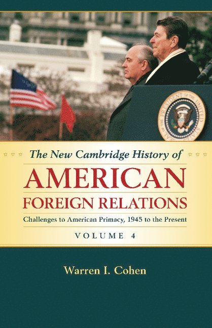 The New Cambridge History of American Foreign Relations: Volume 4, Challenges to American Primacy, 1945 to the Present 1
