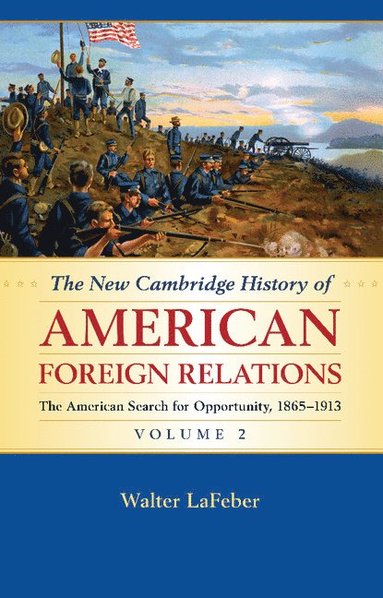 bokomslag The New Cambridge History of American Foreign Relations: Volume 2, The American Search for Opportunity, 1865-1913
