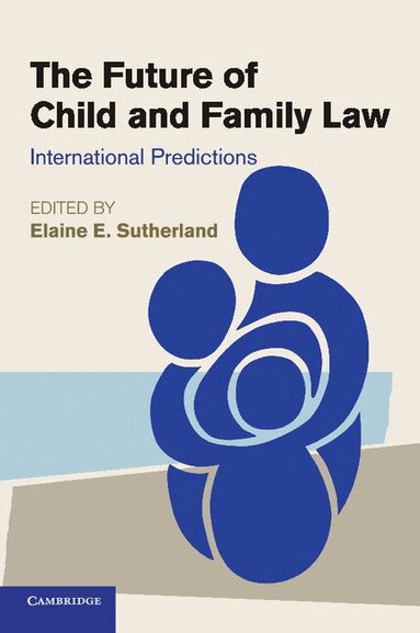 Elaine E. Sutherland - The Future of Child and Family Law, Häftad