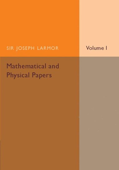Joseph Larmor - Mathematical and Physical Papers: Volume 1, Häftad