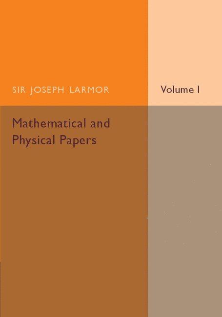 Joseph Larmor - Mathematical and Physical Papers: Volume 1, Häftad