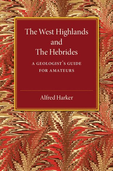Alfred Harker - The West Highlands and the Hebrides, Häftad