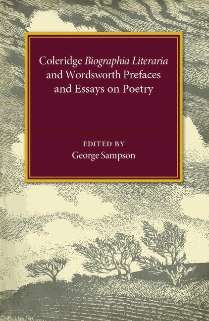 Coleridge Biographia Literaria Chapters I-IV, XIV-XXII, Wordsworth Prefaces and Essays on Poetry 1800-1815 1