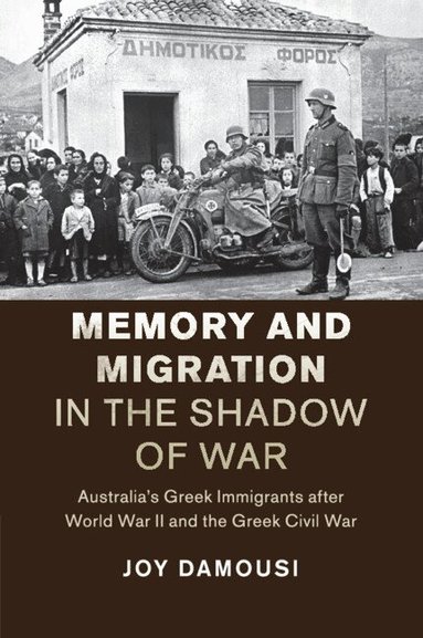 Joy Damousi - Memory and Migration in the Shadow of War, Häftad