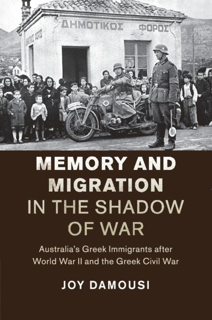 Joy Damousi, Joy (University of Melbourne) Damousi - Memory and Migration in the Shadow of War, Häftad
