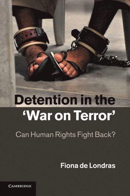 University College Dublin) de Londras, Fiona (Lecturer, Fiona de Londras, Fiona De Londras - Detention in the 'War on Terror', Häftad