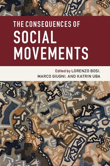Lorenzo Bosi, Marco Giugni, Katrin Uba - The Consequences of Social Movements, Häftad
