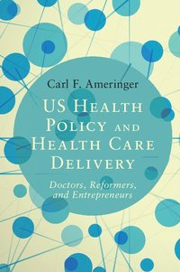 bokomslag US Health Policy and Health Care Delivery