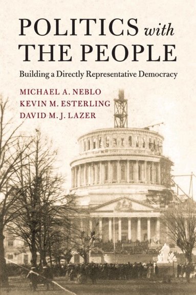 Michael A. Neblo, Kevin M. Esterling, David M. J. Lazer - Politics with the People, Häftad