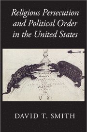 bokomslag Religious Persecution and Political Order in the United States