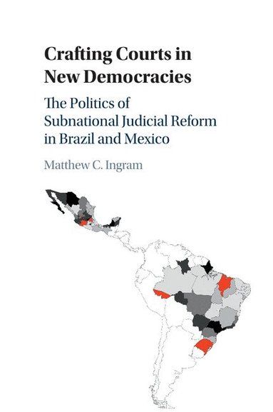 Matthew C. Ingram - Crafting Courts in New Democracies, Häftad