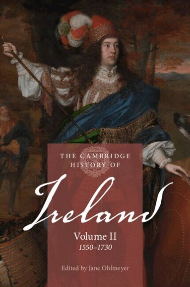Jane Ohlmeyer - The Cambridge History of Ireland: Volume 2, 1550-1730, Häftad