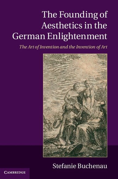 Stefanie Buchenau - The Founding of Aesthetics in the German Enlightenment, Häftad