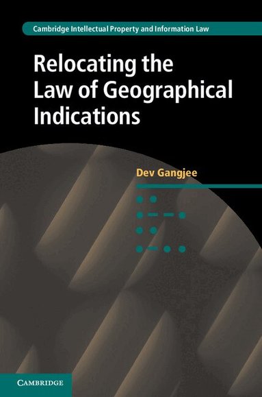 Dev Gangjee - Relocating the Law of Geographical Indications, Häftad