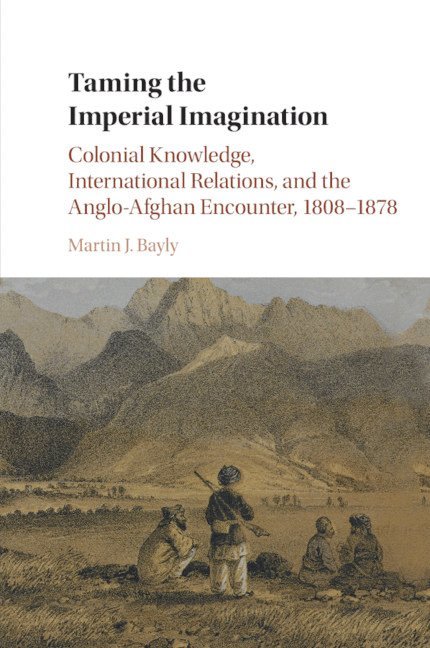 Martin J. Bayly, Martin J. (London School of Economics and Political Science) Bayly, Martin J Bayly - Taming the Imperial Imagination, Häftad