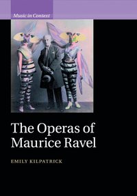 bokomslag The Operas of Maurice Ravel