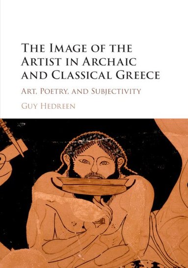 Guy Hedreen - The Image of the Artist in Archaic and Classical Greece, Häftad