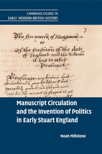 Noah Millstone, Noah (University of Bristol) Millstone - Manuscript Circulation and the Invention of Politics in Early Stuart England, Häftad