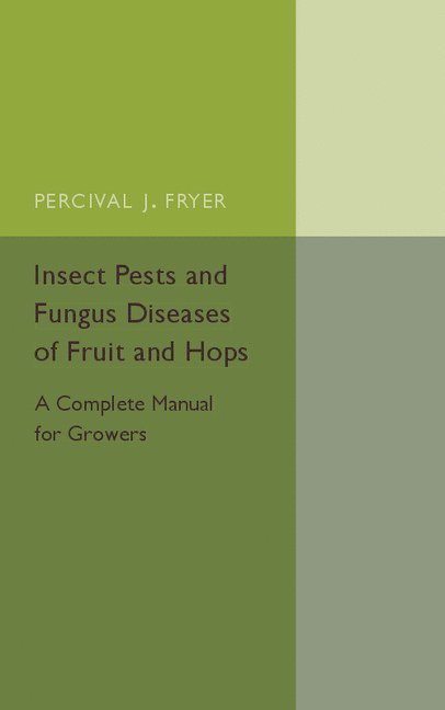 Insect Pests and Fungus Diseases of Fruit and Hops 1