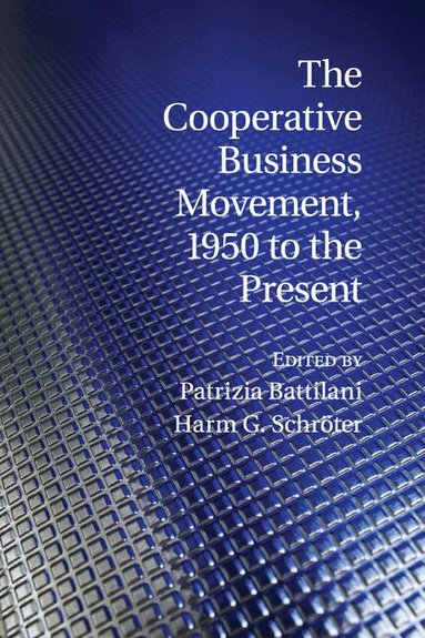 Patrizia Battilani, Harm G. Schröter - The Cooperative Business Movement, 1950 to the Present, Häftad