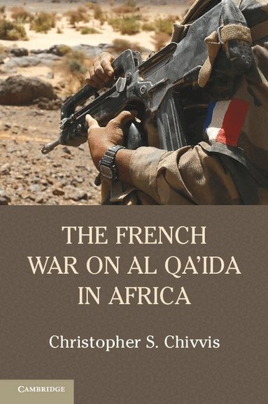 Christopher S. Chivvis - The French War on Al Qa'ida in Africa, Häftad