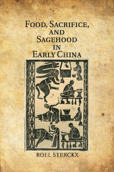 bokomslag Food, Sacrifice, and Sagehood in Early China