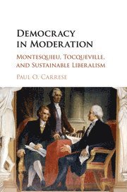 Paul O. Carrese - Democracy in Moderation, Häftad