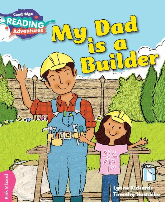 Cambridge Reading Adventures My Dad is a Builder Pink B Band 1