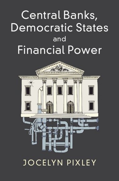 Jocelyn Pixley - Central Banks, Democratic States and Financial Power, Häftad