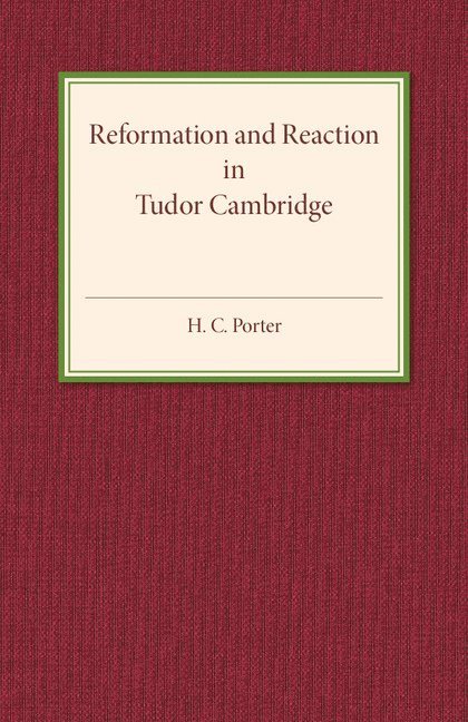 H. C. Porter - Reformation and Reaction in Tudor Cambridge, Häftad