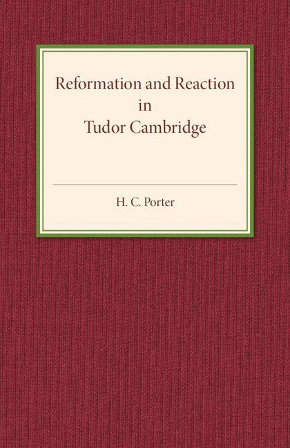 Reformation and Reaction in Tudor Cambridge 1