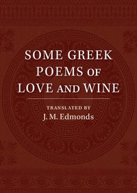 bokomslag Some Greek Poems of Love and Wine